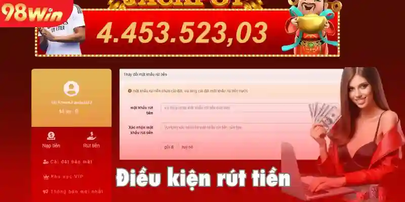 Điều kiện khi rút tiền 98win từ nhà cái