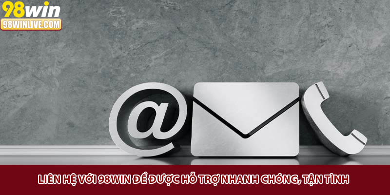 Liên hệ với 98Win để được hỗ trợ nhanh chóng, tận tình